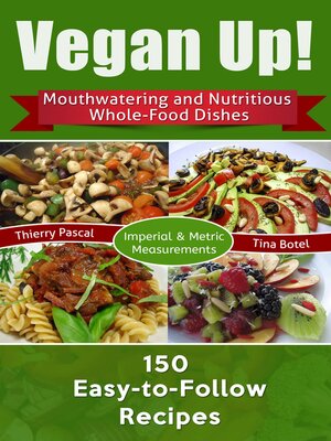 cover image of Vegan Up!: Mouthwatering & Nutritious Whole-Food Dishes--150 Easy-to-Follow Recipes